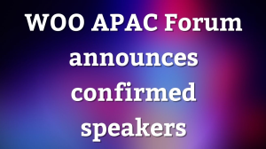 WOO APAC Forum announces confirmed speakers