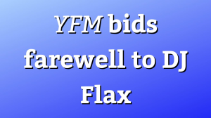 <i>YFM</i> bids farewell to DJ Flax