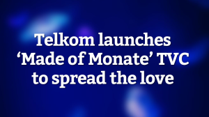 Telkom launches ‘Made of Monate’ TVC to spread the love