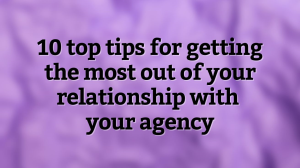 10 top tips for getting the most out of your relationship with your agency