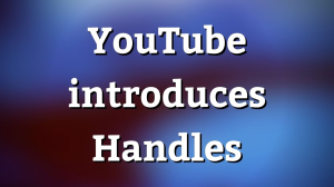 YouTube introduces Handles
