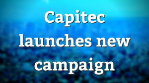 Capitec launches new campaign