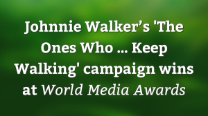Johnnie Walker’s 'The Ones Who … Keep Walking' campaign wins at <i>World Media Awards</i>