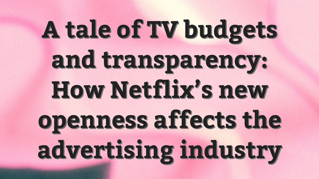 A Tale Of TV Budgets And Transparency How Netflix s New Openness  a-tale-of-tv-budgets-and-transparency-how-netflix-s-new-openness