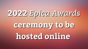2022 <i>Epica Awards</i> ceremony to be hosted online