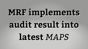 MRF implements audit result into latest <i>MAPS</i>
