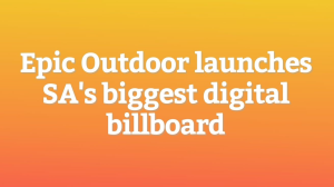 Epic Outdoor launches SA's biggest digital billboard