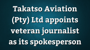 Takatso Aviation (Pty) Ltd appoints veteran journalist as its spokesperson