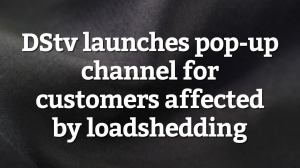 DStv launches pop-up channel for customers affected by loadshedding