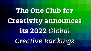 The One Club for Creativity announces its 2022 <i>Global Creative Rankings</i>