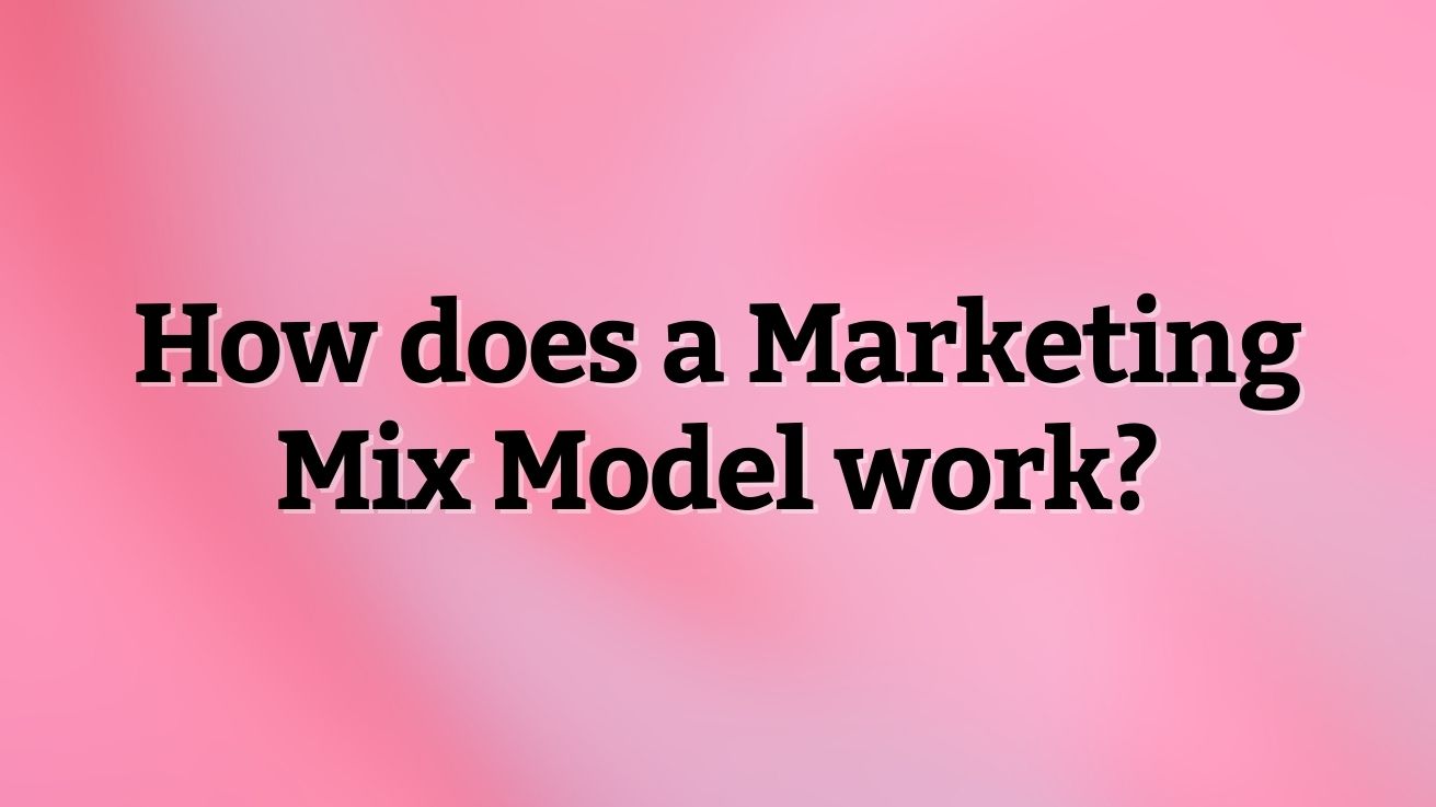 Model Mix Rules How does a Marketing Mix Model work?