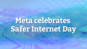 Meta celebrates Safer Internet Day