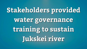 Stakeholders provided water governance training to sustain Jukskei river