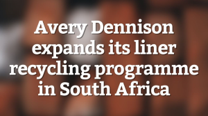 Avery Dennison expands its liner recycling programme in South Africa