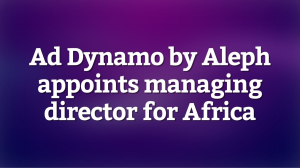 Ad Dynamo by Aleph appoints managing director for Africa