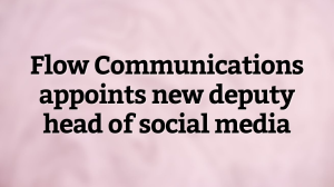 Flow Communications appoints new deputy head of social media