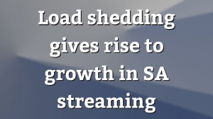 Load shedding gives rise to growth in SA streaming
