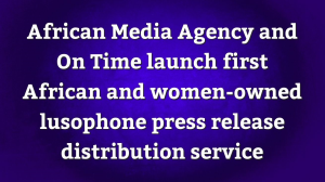 African Media Agency and On Time launch first African and women-owned lusophone press release distribution service