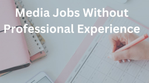How to start a creative career in media without any professional experience