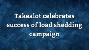 Takealot celebrates success of load shedding campaign