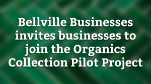 Bellville Businesses invites businesses to join the Organics Collection Pilot Project