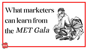 What marketers can learn from the <i>MET Gala</i> — in 200 words or less