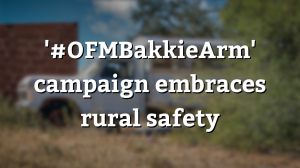 '#OFMBakkieArm' campaign embraces rural safety