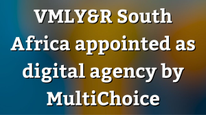 VMLY&R South Africa appointed as digital agency by MultiChoice