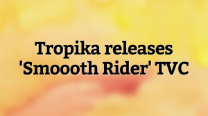 Tropika releases 'Smoooth Rider' TVC