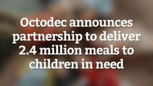 Octodec announces partnership to deliver 2.4 million meals to children in need