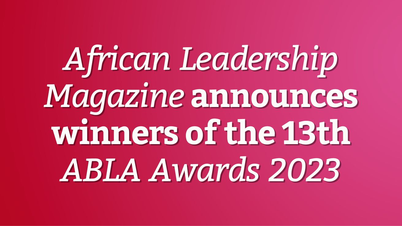 African Leadership Magazine Announces Winners Of The 13th Abla Awards 2023