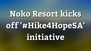 Noko Resort kicks off '#Hike4HopeSA' initiative