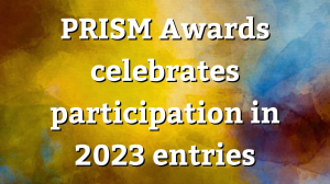 <i>PRISM Awards</i> celebrates participation in 2023 entries