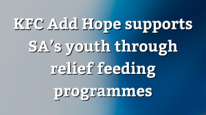 KFC Add Hope supports SA’s youth through relief feeding programmes