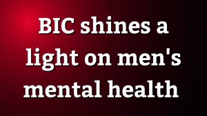 BIC shines a light on men's mental health