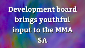 Development board brings youthful input to the MMA SA