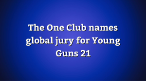 The One Club Announces 29 Global Winners For Young Guns 21