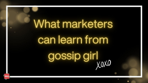 What marketers can learn from Gossip Girl [Infographic]