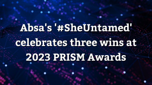 Absa's '#SheUntamed' celebrates three wins at 2023 <i>PRISM Awards</i>