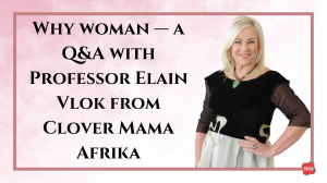 Why woman — a Q&A with Professor Elain Vlok from Clover Mama Afrika