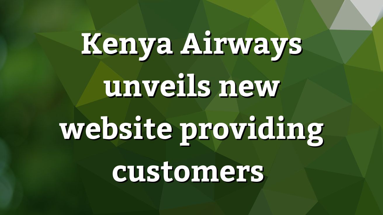 Kenya Airways unveils new website providing customers - Vimarsana News