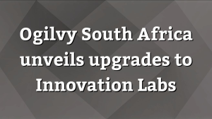 Ogilvy South Africa unveils upgrades to Innovation Labs