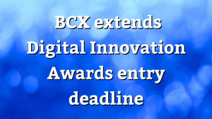 BCX extends <i>Digital Innovation Awards</i> entry deadline