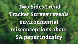 <i>Two Sides Trend Tracker Survey</i> reveals environmental misconceptions about SA paper industry