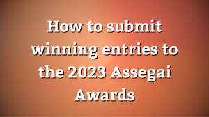 How to submit winning entries to the 2023 <i>Assegai Awards</i>