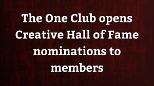 The One Club opens Creative Hall of Fame nominations to members