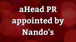 aHead PR appointed by Nando's