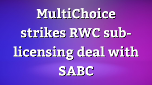 MultiChoice strikes RWC sub-licensing deal with SABC