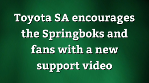 Toyota SA encourages the Springboks and fans with a new support video