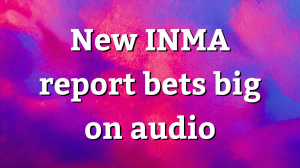 New INMA report bets big on audio